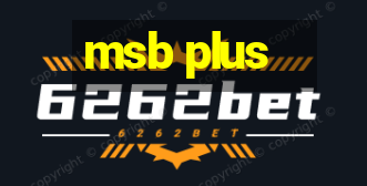 msb plus