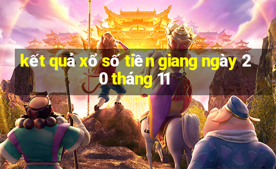 kết quả xổ số tiền giang ngày 20 tháng 11