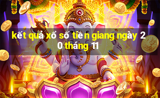 kết quả xổ số tiền giang ngày 20 tháng 11