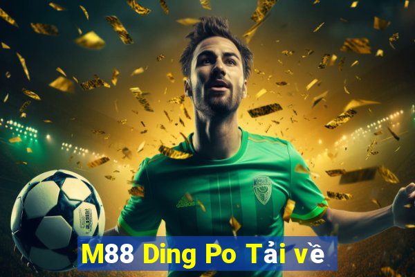 M88 Ding Po Tải về