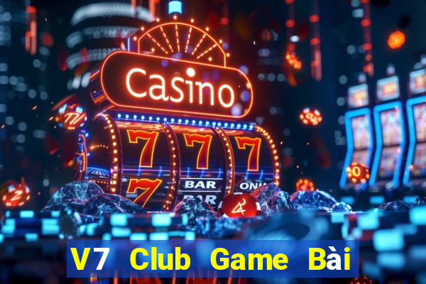 V7 Club Game Bài Chơi Với Bạn Bè