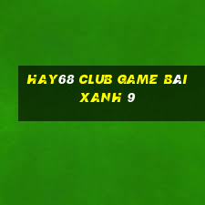 Hay68 Club Game Bài Xanh 9