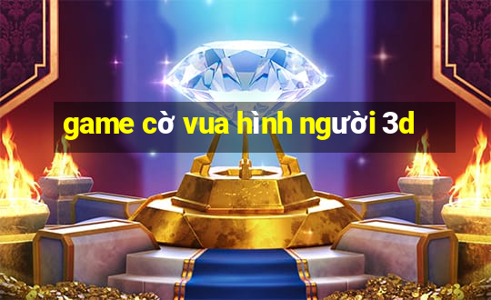 game cờ vua hình người 3d