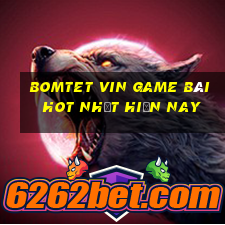 Bomtet Vin Game Bài Hot Nhất Hiện Nay