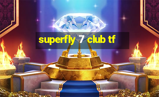 superfly 7 club tf