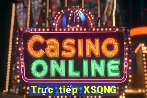 Trực tiếp XSQNG ngày 30