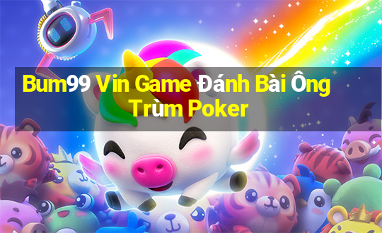 Bum99 Vin Game Đánh Bài Ông Trùm Poker