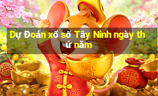 Dự Đoán xổ số Tây Ninh ngày thứ năm