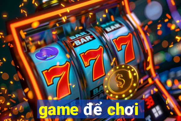 game để chơi