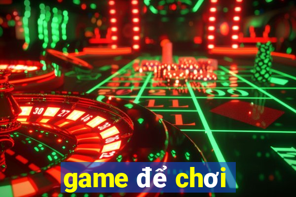 game để chơi