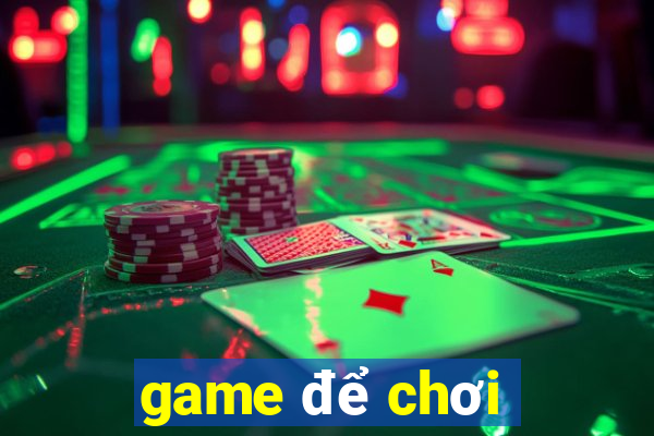 game để chơi