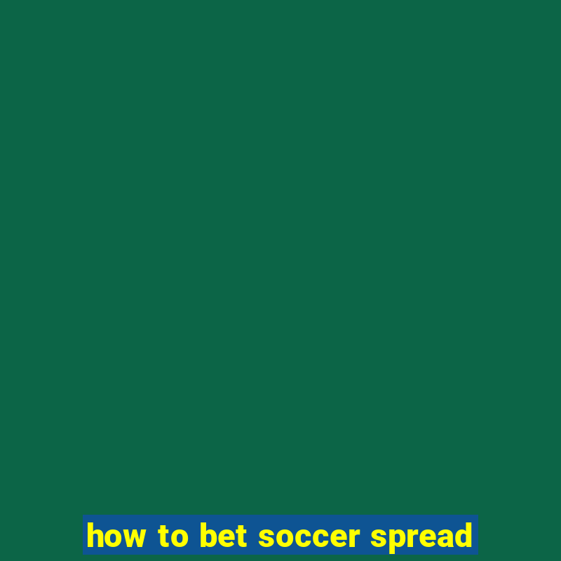 how to bet soccer spread