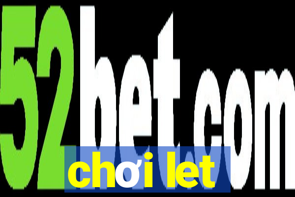 chơi let