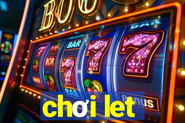 chơi let