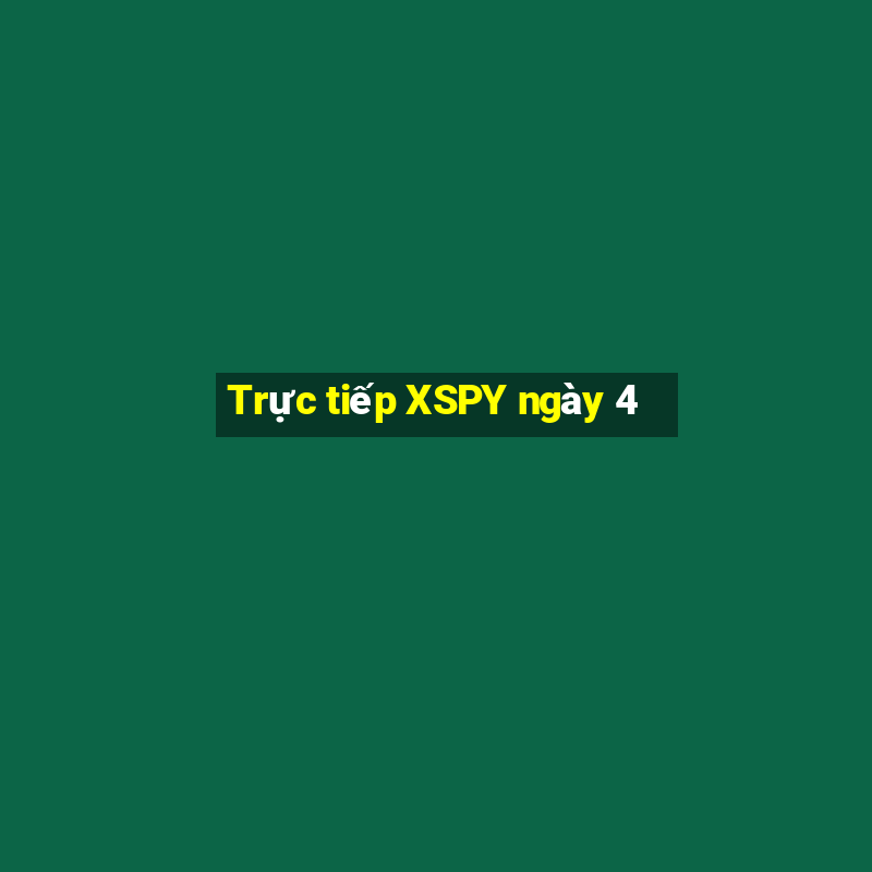 Trực tiếp XSPY ngày 4