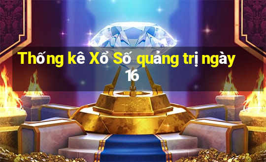 Thống kê Xổ Số quảng trị ngày 16