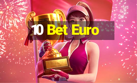 10 Bet Euro