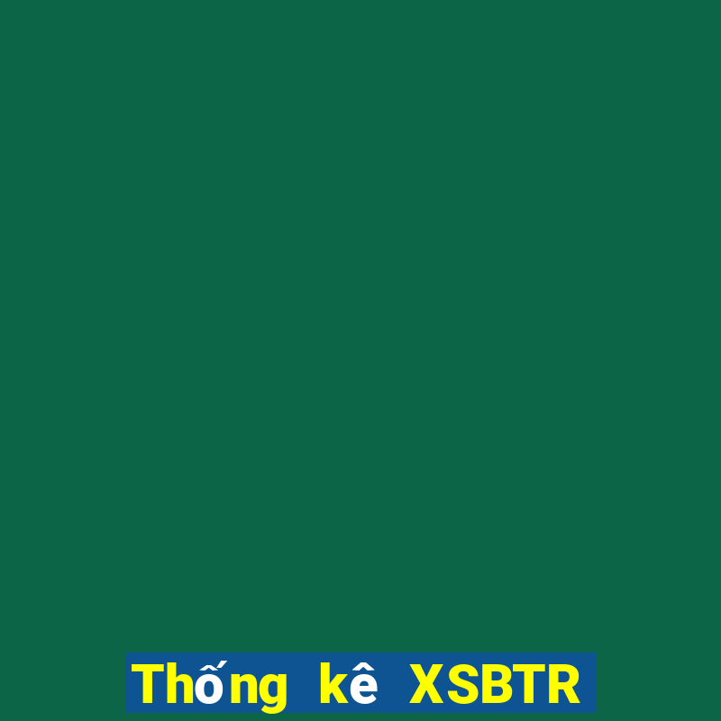 Thống kê XSBTR ngày 14