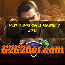 Nền tảng chơi game 747u