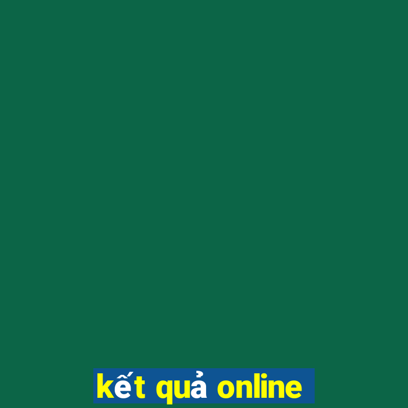 kết quả online