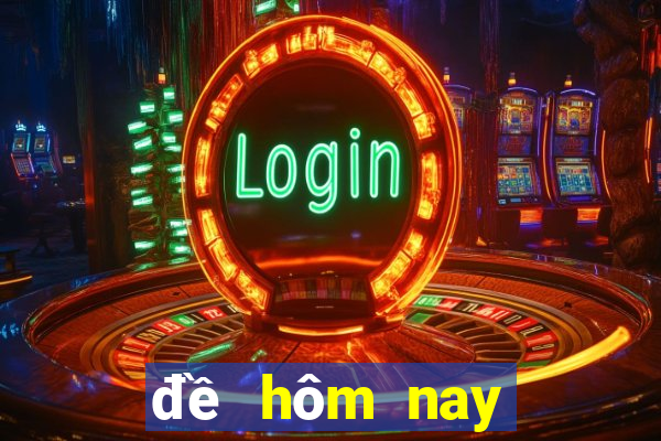 đề hôm nay về mấy