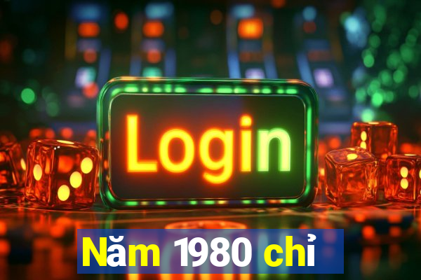 Năm 1980 chỉ