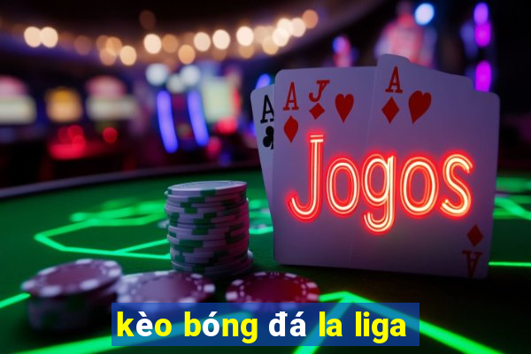 kèo bóng đá la liga