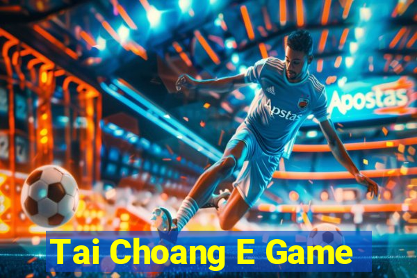 Tai Choang E Game