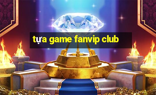 tựa game fanvip club