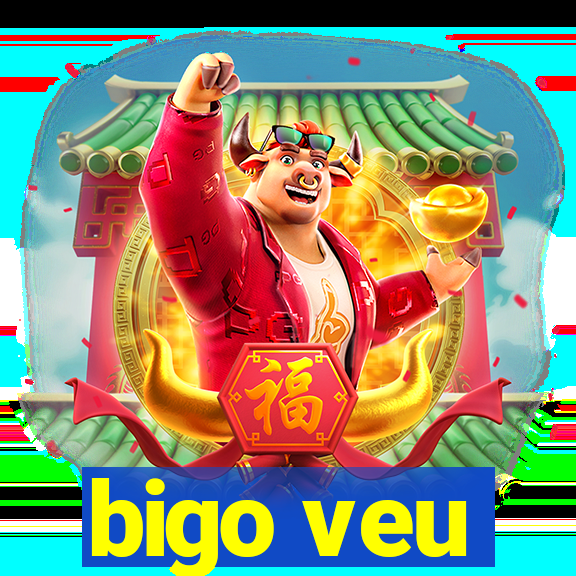 bigo veu