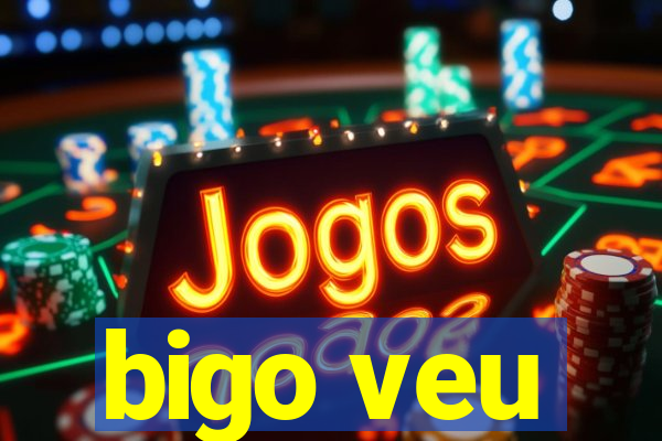 bigo veu