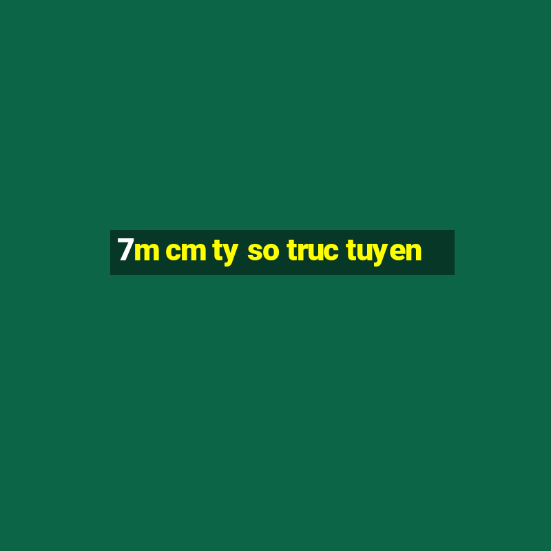 7m cm ty so truc tuyen