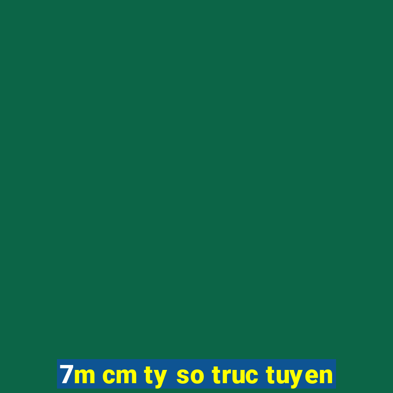 7m cm ty so truc tuyen