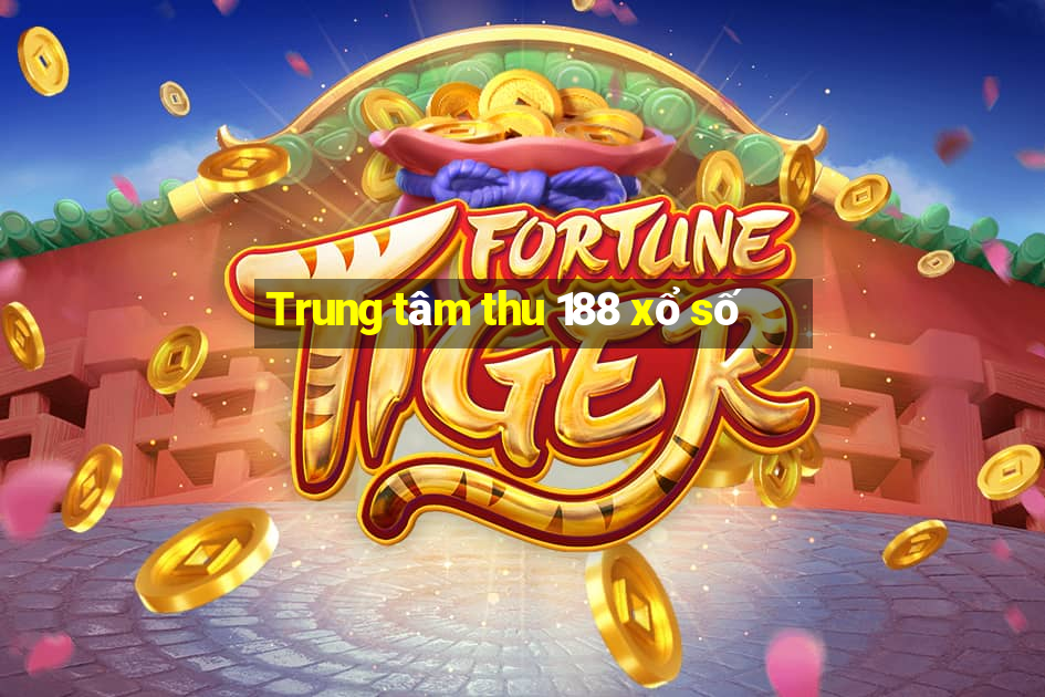 Trung tâm thu 188 xổ số