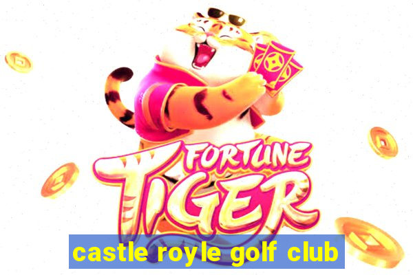 castle royle golf club