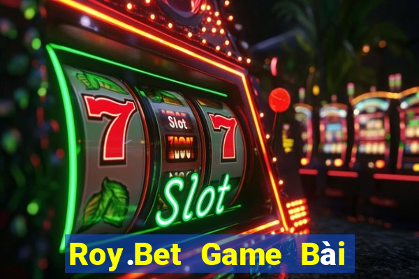 Roy.Bet Game Bài Online Uy Tín