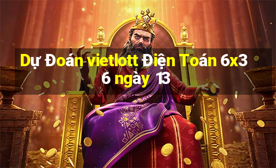 Dự Đoán vietlott Điện Toán 6x36 ngày 13