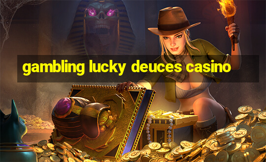 gambling lucky deuces casino