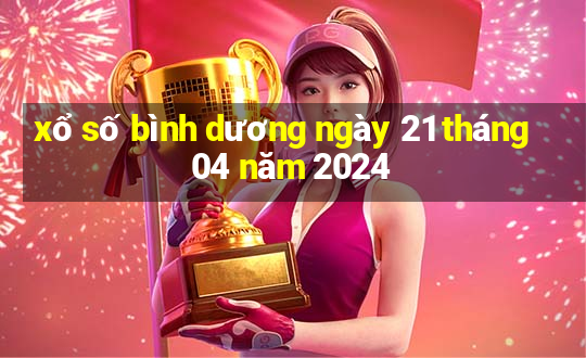 xổ số bình dương ngày 21 tháng 04 năm 2024