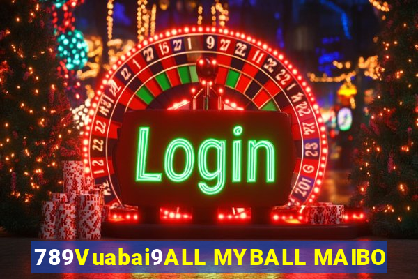 789Vuabai9ALL MYBALL MAIBO