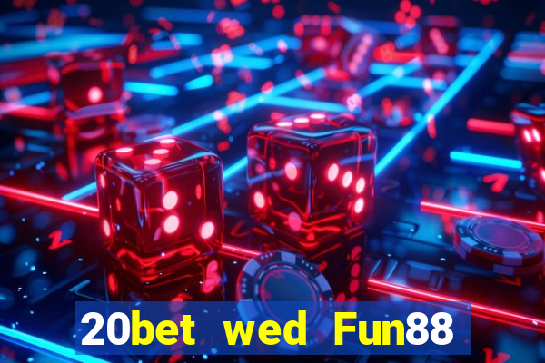 20bet wed Fun88 xổ số toàn vẹn