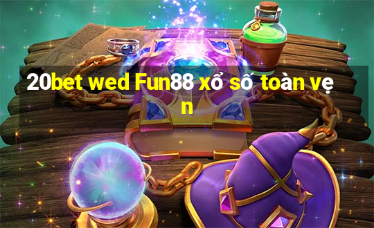 20bet wed Fun88 xổ số toàn vẹn