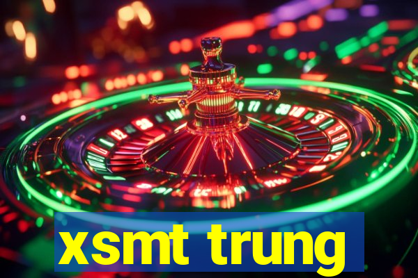 xsmt trung