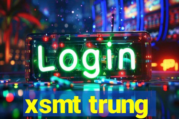 xsmt trung