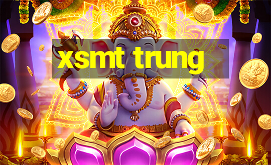 xsmt trung