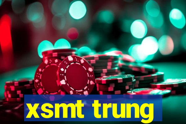 xsmt trung