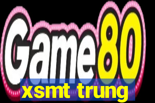 xsmt trung