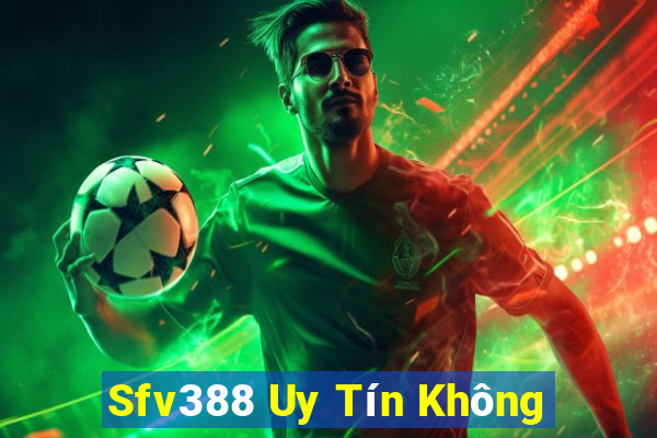 Sfv388 Uy Tín Không