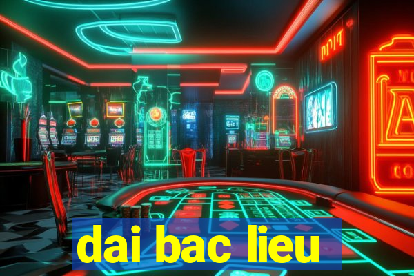 dai bac lieu