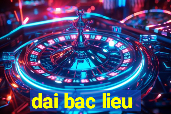 dai bac lieu